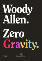 Zero gravity di Woody Allen edito da La nave di Teseo