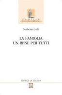 La famiglia. Un bene per tutti di Norberto Galli edito da La Scuola SEI