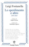 Lo sperdimento e altro. 2019-2024 di Luigi Fontanella edito da Passigli
