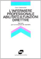 L' infermiere professionale abilitato a funzioni direttive. Manuale per la formazione del caposala di Carlo Calamandrei edito da Carocci