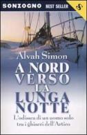 A nord verso la lunga notte di Alvah Simon edito da Sonzogno