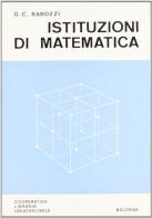 Istituzioni di matematica di G. Cesare Barozzi edito da CLUEB