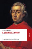 Il cardinale Ruffo e la straordinaria avventura del 1799 di Giuseppe Caridi edito da Rubbettino