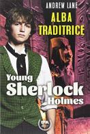 Alba traditrice. Young Sherlock Holmes. Ediz. illustrata di Andrew Lane edito da De Agostini