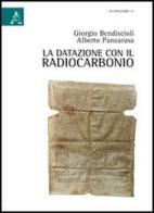La datazione con il radiocarbonio di Giorgio Bendiscioli, Alberto Panzarasa edito da Aracne