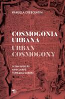Cosmogonia urbana-Urban cosmology. Gloria Argelés. Maria Dompè. Francesco Somaini di Manuela Crescentini edito da Mimesis