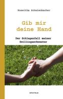 Gib mir deine hand. Der schlaganfall meiner schwester di Roswitha Schwienbacher edito da Athesia Spectrum