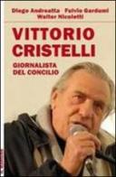 Vittorio Cristelli. Giornalista del Concilio di Diego Andreatta, Fulvio Gardumi, Walter Nicoletti edito da Il Margine