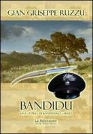Bandidu. Una storia di banditismo sardo di G. Giuseppe Ruzzu edito da La Riflessione