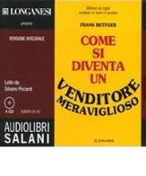Come si diventa un venditore meraviglioso letto da Silvano Piccardi. Audiolibro. 4 CD Audio di Frank Bettger edito da Salani