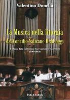 La musica nella liturgia dal Concilio Vaticano II ad oggi. A 50 anni dalla costituzione Sacrisanctum Concilium (1963-2013) di Valentino Donella edito da Fede & Cultura