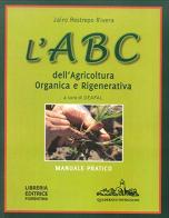 L' ABC dell'agricoltura organica e rigenerativa. Manuale pratico di Jairo Restrepo Rivera edito da Libreria Editrice Fiorentina