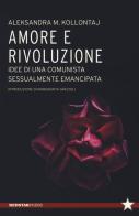 Amore e rivoluzione. idee di una comunista sessualmente emancipata di Aleksandra Kollontaj edito da Red Star Press