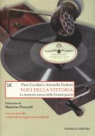 Voci della vittoria. La memoria sonora della grande guerra. Con CD Audio di Piero Cavallari, Antonella Fischetti edito da Donzelli