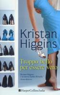 Troppo bello per essere vero di Kristan Higgins edito da HarperCollins Italia