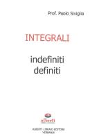 Integrali indefiniti e definiti. Per le Scuole superiori di Paolo Siviglia edito da Alberti