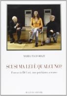 Scusi ma lei è qualcuno? Ferruccio Di Cori, uno psichiatra a teatro di M. Pia D'Orazi edito da Bulzoni