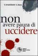 Non avere paura di uccidere! di Giancarlo Umani Ronchi, Antonella Stocco edito da Cortina (Torino)