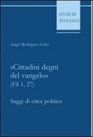 «Cittadini degni del vangelo» (Fil 1,27). Saggi di etica politica di Angel Rodríguez Luño edito da Edusc