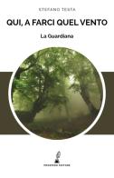 La Guardiana. Qui, a farci quel vento di Stefano Testa edito da Prospero Editore