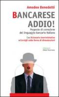 Bancarese addio! Proposte di correzione del linguaggio bancario italiano di Amedeo Benedetti edito da Ideaxs