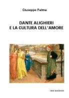 Dante Alighieri e la cultura dell'amore di Giuseppe Palma edito da GDS