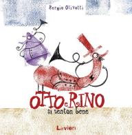 Otto e Rino si senton bene di Sergio Olivotti edito da Lavieri