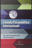 L' annata psicoanalitica internazionale. The international journal of psychoanalysis (2016) vol.8 edito da Giovanni Fioriti Editore