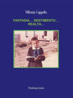 Fantasia... sentimento... realtà... di Vittorio Coppola edito da Marketing d'autore