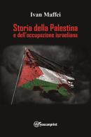 Storia della Palestina e dell'occupazione israeliana di Ivan Maffei edito da Youcanprint