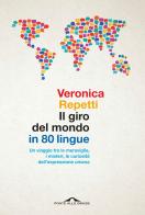 Il giro del mondo in 80 lingue. Un viaggio tra le meraviglie, i misteri, le curiosità dell'espressione umana di Veronica Repetti edito da Ponte alle Grazie
