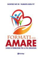 Formati per amare. Schede di formazione per la vita consacrata di Salvatore Farì, Palmarita Guida edito da OasiApp La Pietra d'Angolo
