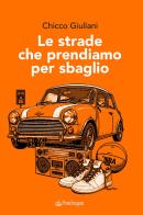 Le strade che prendiamo per sbaglio di Chicco Giuliani edito da Edizioni Pendragon