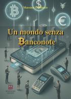 Un mondo senza banconote di Massimo Di Marzio edito da Morphema Editrice