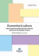 Economia è cultura. Valorizzazione delle attività culturali e percorsi di sviluppo umano edito da Merita edizioni