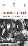 Storie di città. Latina, dalla periferia al centro edito da Edizioni Botteghe Invisibili