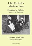 Begegnung in Sardinien-Incontro in Sardegna. Fotografien von der Insel-Immagini dall'isola. Ediz. italiana e tedesca di Julius Konietzko, Sebastiano Guiso edito da Giovanni Masala Verlag