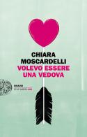 Volevo essere una vedova di Chiara Moscardelli edito da Einaudi