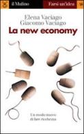 La new economy di Elena Vaciago, Giacomo Vaciago edito da Il Mulino