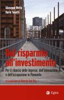 Dal risparmio all'investimento. Per il rilancio delle imprese, dell'innovazione e dell'occupazione in Piemonte di Giuseppe Berta, Dario Tosetti edito da EGEA