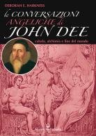 Le conversazioni angeliche di John Dee. Cabala, alchimia e fine del mondo di Deborah Harkness edito da Edizioni Mediterranee