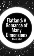 Flatland: a romance of many dimensions di Edwin A. Abbott edito da StreetLib