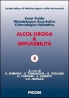 Alcol-droga & imputabilità. Linee guida metodologiche-accertative criteriologico-valutative edito da Piccin-Nuova Libraria