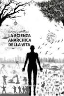 La scienza anarchica della vita di Alfonso Coppola edito da Gruppo Albatros Il Filo
