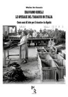 Eravamo ribelli. Le operaie del tabacco in Italia di Walter De Cesaris edito da Mreditori