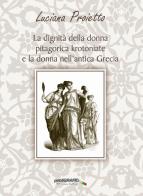 La dignità della donna pitagorica krotoniate e la donna nell'antica Grecia di Luciana Proietto edito da Publigrafic (Cotronei)