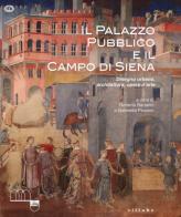 Il Palazzo Pubblico e il Campo di Siena. Disegno urbano, architettura, opere d'arte. Ediz. illustrata edito da Sillabe