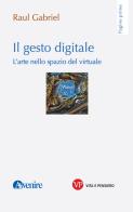 Il gesto digitale. L'arte nello spazio del virtuale di Raul Gabriel edito da Vita e Pensiero