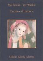 L' uomo al balcone. Romanzo su un crimine di Maj Sjöwall, Per Wahlöö edito da Sellerio Editore Palermo