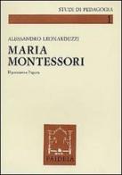 Maria Montessori. Il pensiero e l'opera di Alessandro Leonarduzzi edito da Paideia